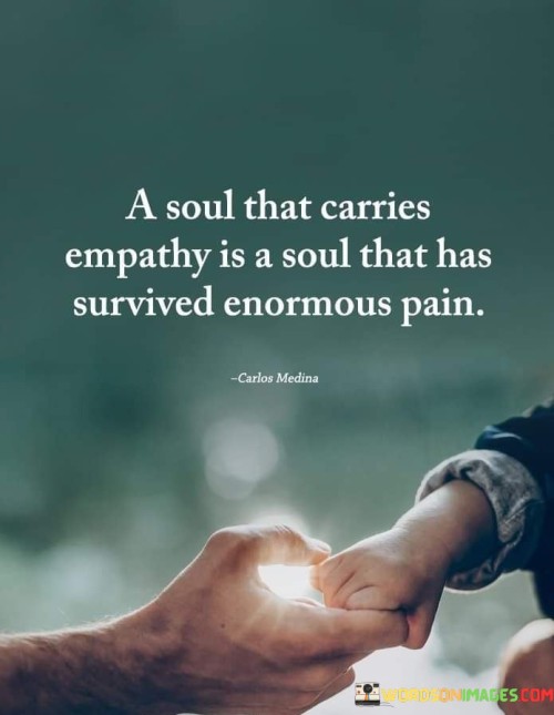 A-Soul-That-Carries-Empathy-Is-A-Soul-That-Has-Survived-Enormous-Pain-Quotes.jpeg
