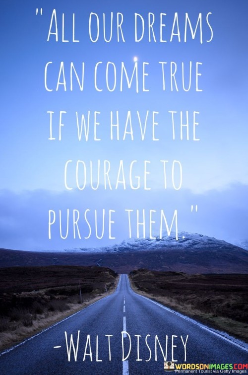 All-Our-Dreams-Can-Come-True-If-We-Have-The-Quotes.jpeg