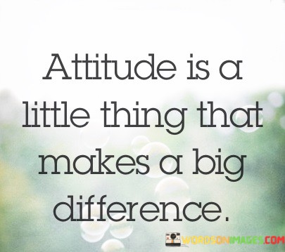 Attitude-Is-A-Little-Thing-That-Makes-A-Big-Difference-Quotes.jpeg