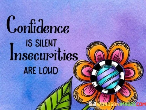 Confidence-Is-Silent-Insecurities-Are-Loud-Quotes.jpeg