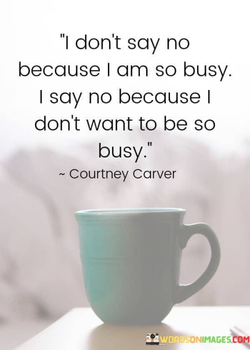 I-Dont-Say-No-Because-I-Am-So-Busy-I-Say-No-Because-Quotes.jpeg