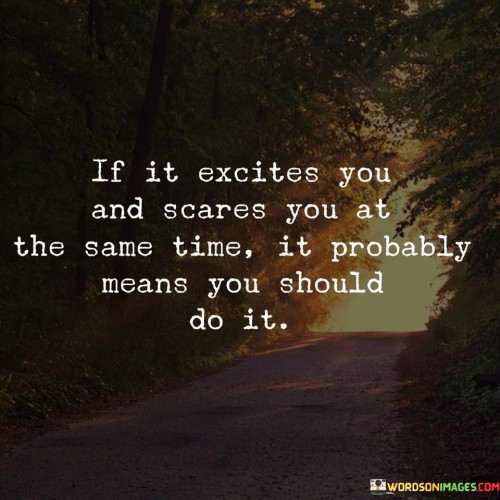 If-It-Excites-You-And-Scares-You-At-The-Same-Time-Quotes.jpeg