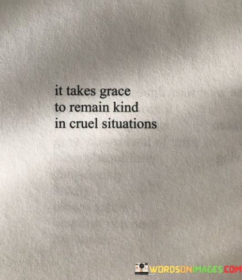 It-Takes-Grace-To-Remain-Kind-In-Cruel-Quotes.jpeg