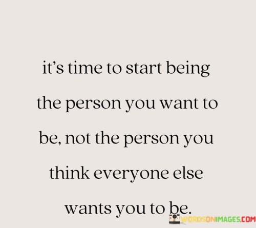 Its-Time-To-Start-Being-The-Person-You-Want-To-Be-Quotes.jpeg