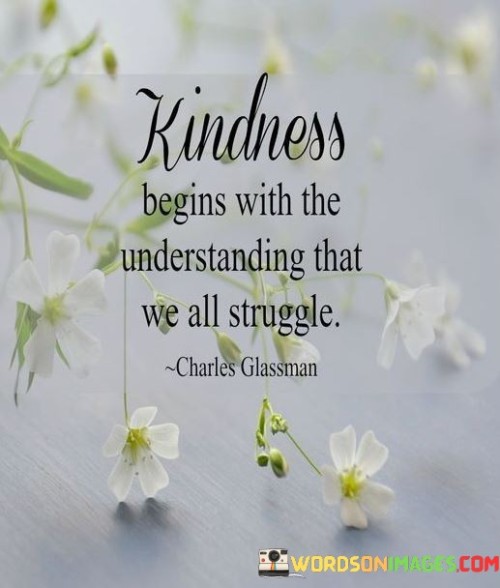 Kindness-Begins-With-The-Understanding-That-We-All-Quotes.jpeg
