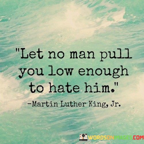 Let-No-Man-Pull-You-Know-Enough-To-Hate-Quotes.jpeg