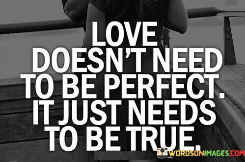 Love-Doesnt-Need-To-Be-Perfect-It-Just-Quotes.jpeg