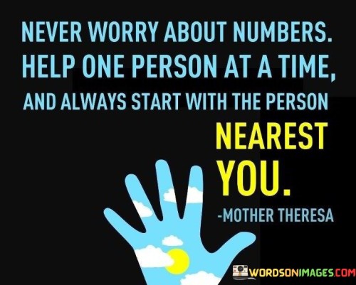 Never-Worry-About-Numbers-Help-One-Person-At-A-Time-And-Always-Start-Quotes.jpeg
