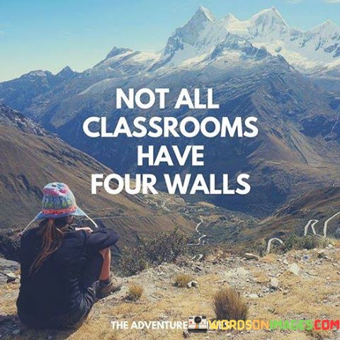 Not-All-Classrooms-Have-Four-Walls-Quotes.jpeg