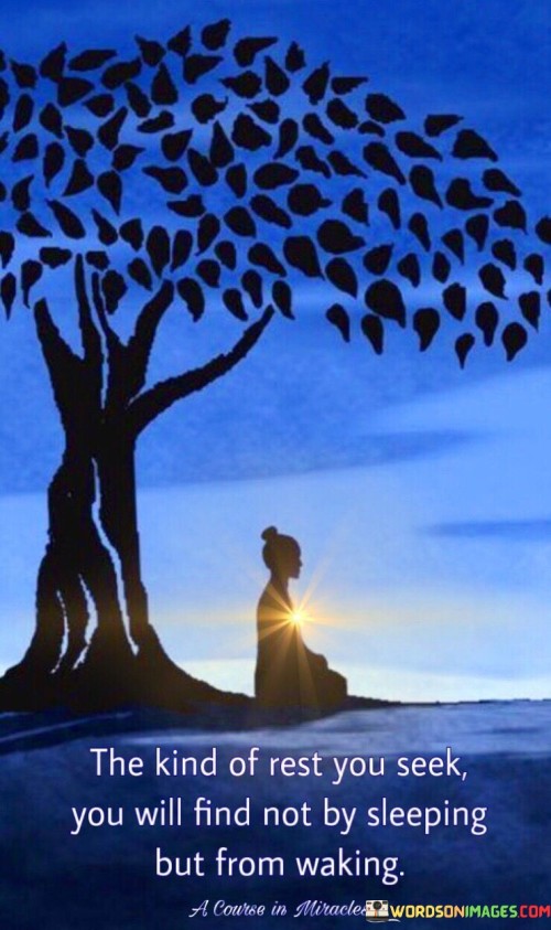 The-Kind-Of-Rest-You-Seek-Will-Find-Not-By-Sleeping-But-From-Waking-Quotes.jpeg