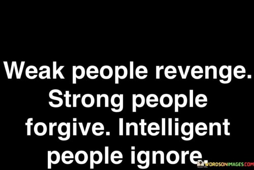 Weak-People-Revenge-Strong-People-Forgive-Quotes.jpeg