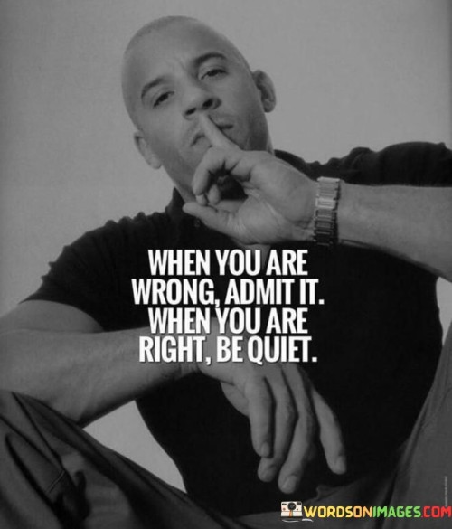 When-You-Are-Wrong-Admit-It-When-You-Are-Right-Be-Quiet-Quotes.jpeg