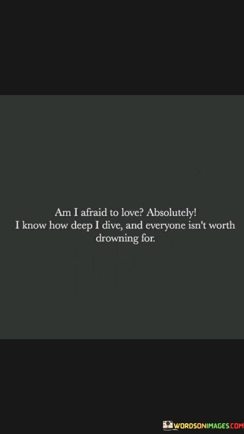 Am-I-Afraid-To-Love-Absolutely-I-Know-How-Deep-Quotes.jpeg