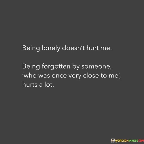 Being-Lonely-Doesnt-Hurt-Me-Being-Forgotten-By-Quotes.jpeg