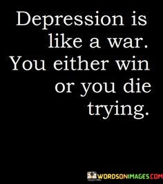 Depression-Is-Like-A-War-You-Either-Win-Quotes.jpeg