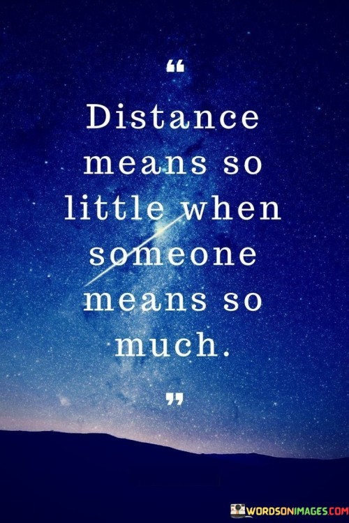 Distance-Means-So-Little-When-Someone-Means-So-Much-Quotes.jpeg