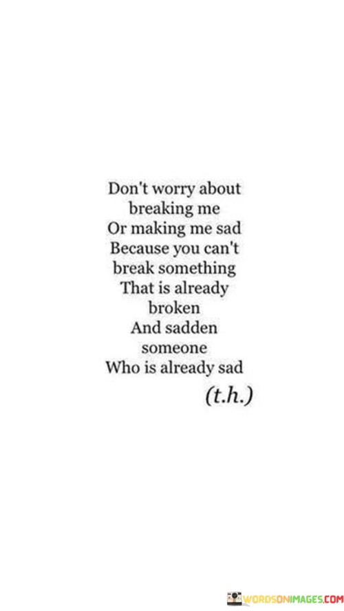 Dont-Worry-About-Breaking-Me-Or-Making-Quotes.jpeg