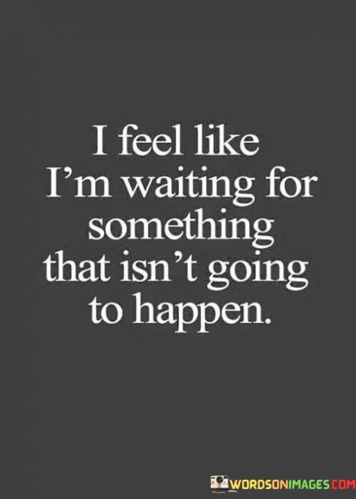 I-Feel-Like-Im-Waiting-For-Something-That-Isnt-Going-Quotes.jpeg