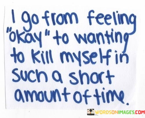 I-Go-From-Feeling-Okay-To-Wanting-To-Kill-Myself-Quotes.jpeg