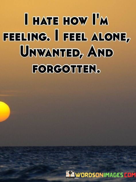 I-Hate-How-Im-Feeling-I-Feel-Alone-Quotes.jpeg