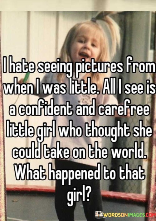 I-Hate-Seeing-Pictures-From-When-I-Was-Little-Quotes.jpeg