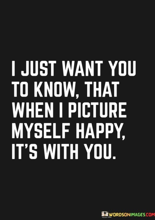 I-Just-Want-You-To-Know-That-When-I-Picture-Myself-Happy-Quotes.jpeg