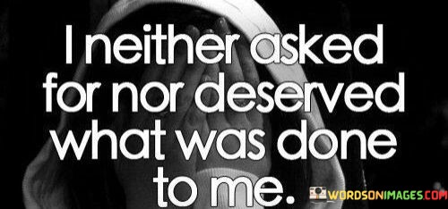 I-Neither-Asked-For-Nor-Deserved-What-Was-Done-Quotes.jpeg