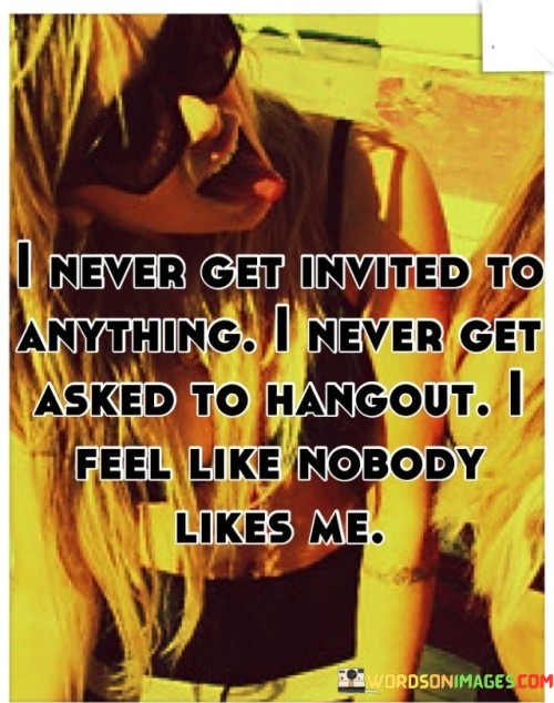 I-Never-Get-Invited-To-Anything-I-Never-Get-Asked-To-Quotes.jpeg