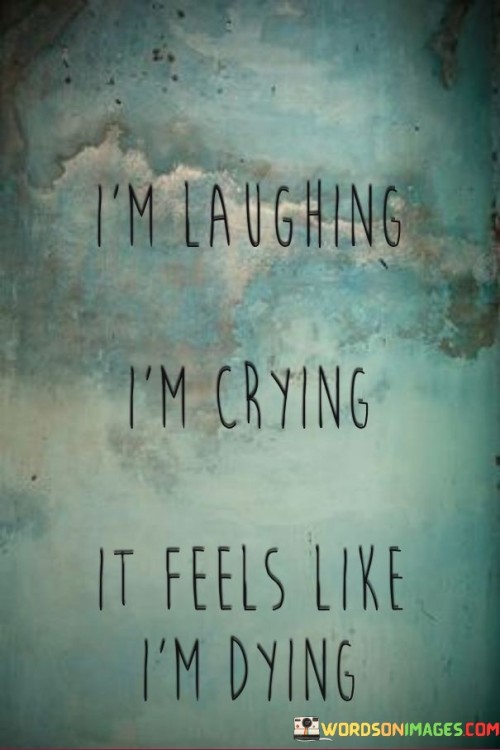 Im-Laughing-Im-Crying-It-Feels-Like-Im-Dying-Quotes.jpeg