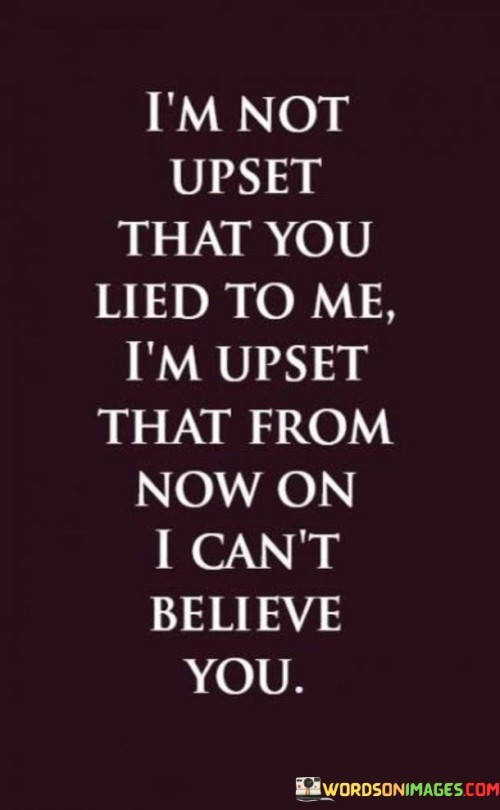 Im-Not-Upset-That-You-Lied-To-Me-Im-Upset-Quotes.jpeg