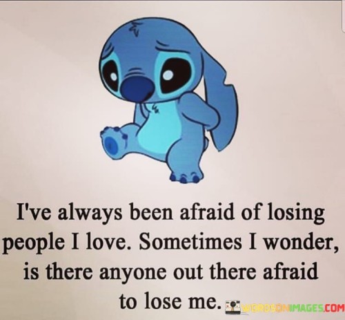 Ive-Always-Been-Afraid-Of-Losing-People-Quotes.jpeg