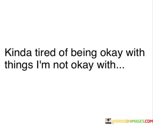 Kinda-Tired-Of-Being-Okay-With-Things-Im-Not-Okay-Quotes.jpeg