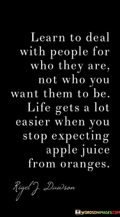 Learn-To-Deal-With-People-For-Who-They-Are-Not-Who-You-Want-Quotes.jpeg