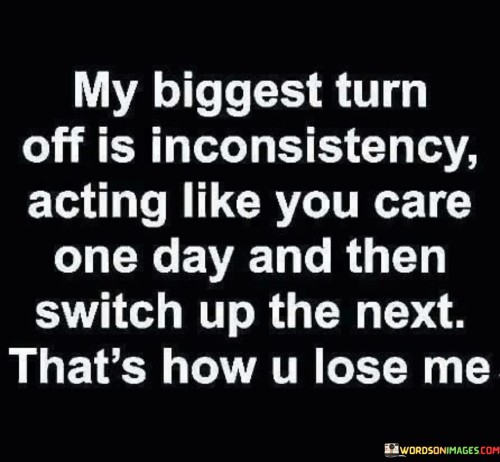 My-Biggest-Turn-Off-Is-Inconsistency-Acting-Like-Quotes.jpeg