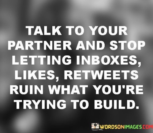 Talk-To-Your-Partner-And-Stop-Letting-Inboxes-Likes-Quotes.jpeg