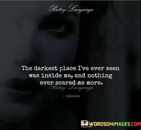 The-Darkest-Place-Ive-Ever-Seen-Was-Inside-Me-Quotes.jpeg