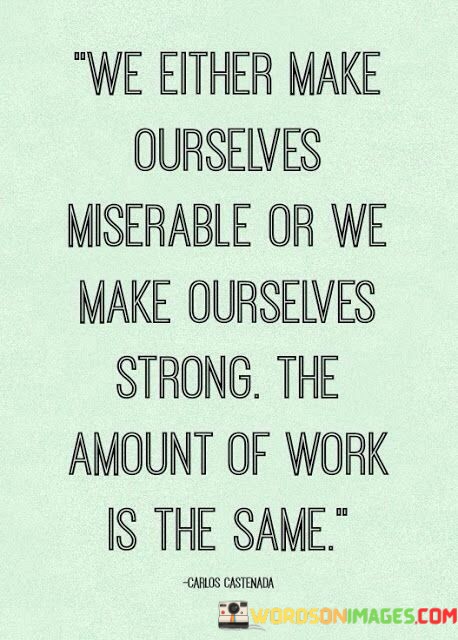 We-Either-Make-Ourselves-Miserable-Or-We-Make-Ourselves-Strong-Quotes.jpeg