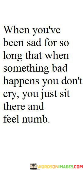 When-Youve-Been-Sad-For-So-Long-Quotes.jpeg