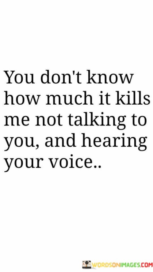 You-Dont-Know-How-Much-It-Kills-Me-Not-Talking-To-You-And-Quotes.jpeg