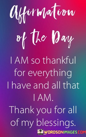 Affirmation-Of-The-Day-I-Am-So-Thankful-For-Everything-I-Have-And-All-Quotes.jpeg