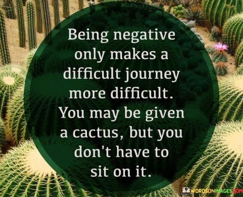 Being-Nagative-Only-Makes-A-Difficult-Journey-More-Difficult-Quotes.jpeg