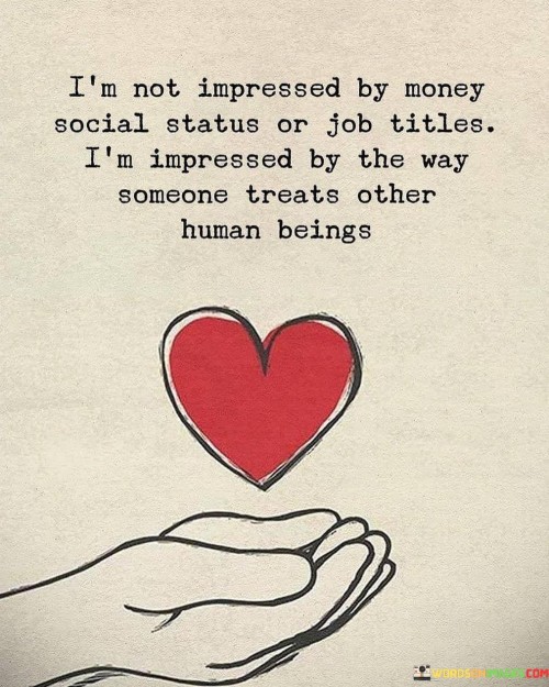 Im-Not-Impresssed-By-Money-Social-Status-Or-Job-Tttles-Quotes.jpeg