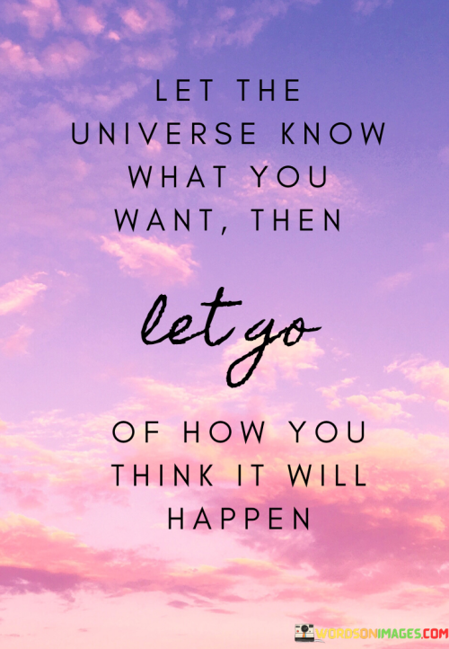 Let-The-Universe-Know-What-You-Want-Then-Quotes.png