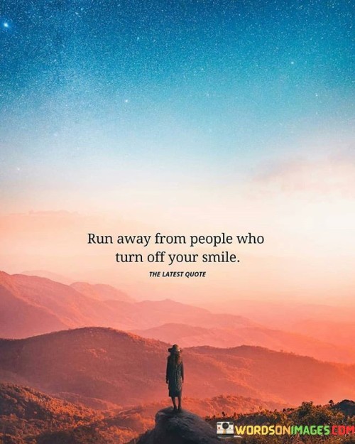 Run-Away-From-People-Who-Turn-Off-Your-Smile-Quotes.jpeg