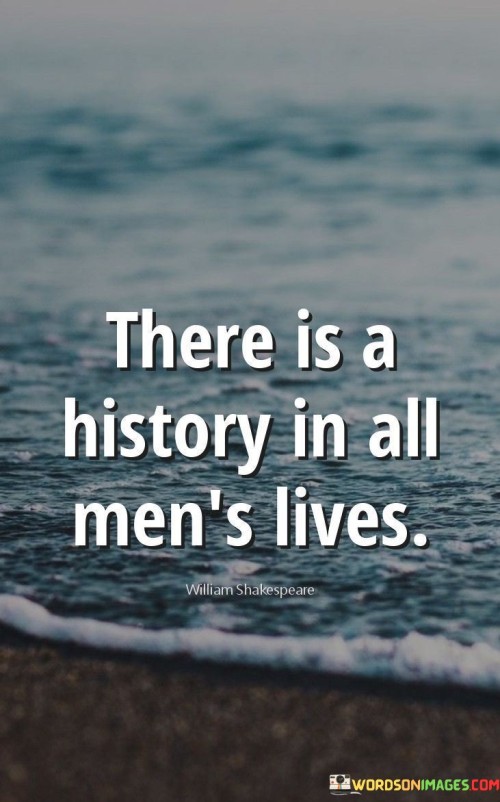 There-Is-A-History-In-All-Mens-Lives-Quotes.jpeg
