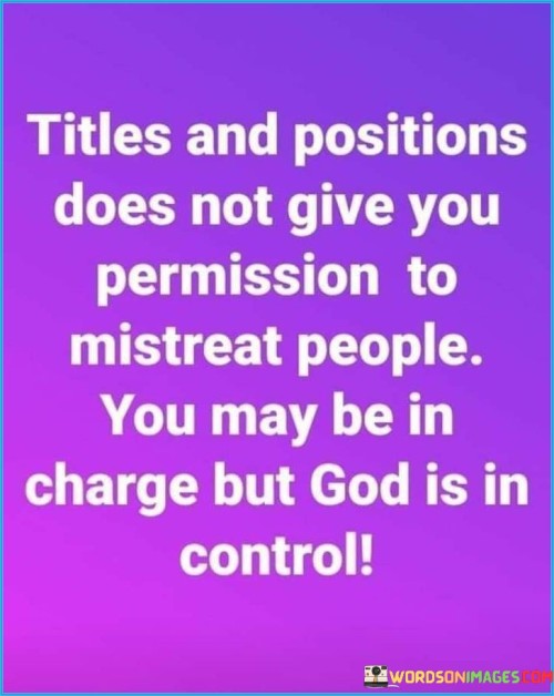 Titles-And-Positions-Does-Not-Give-You-Permission-To-Mistreat-Quotes.jpeg