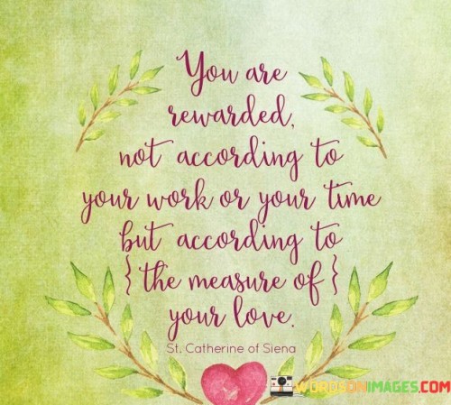 You-Are-A-Rewarded-Not-According-To-Your-Work-Or-Your-Time-Quotes.jpeg