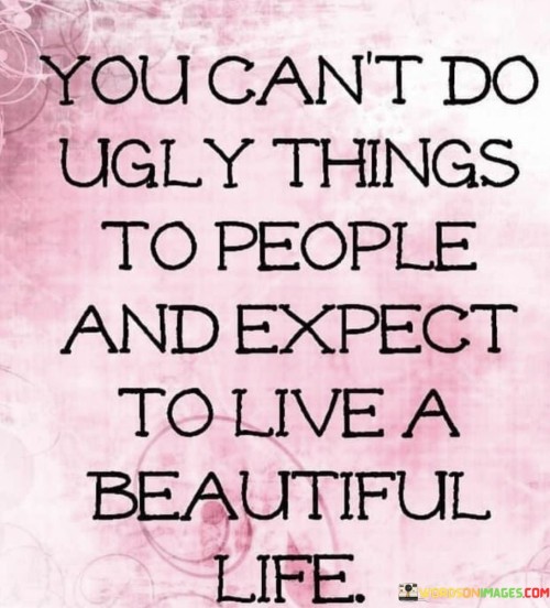 You-Cant-Do-Ugly-Things-To-People-And-Quotes.jpeg