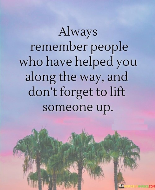Always-Remember-People-Who-Have-Helped-You-Along-The-Way-Quotes.jpeg