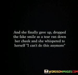And-She-Finally-Gave-Up-Dropped-The-Fake-Smile-Quotes.jpeg